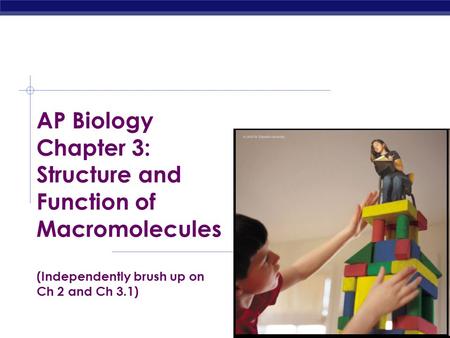 AP Biology Chapter 3: Structure and Function of Macromolecules (Independently brush up on Ch 2 and Ch 3.1)