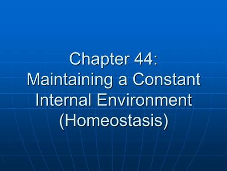 Chapter 44: Maintaining a Constant Internal Environment (Homeostasis)