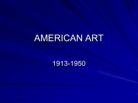 AMERICAN ART 1913-1950.