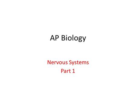 AP Biology Nervous Systems Part 1.