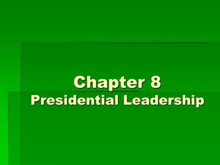 Chapter 8 Presidential Leadership