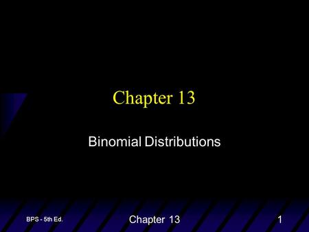 BPS - 5th Ed. Chapter 131 Binomial Distributions.
