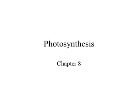 Photosynthesis Chapter 8.