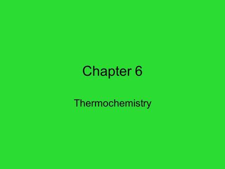 Chapter 6 Thermochemistry.