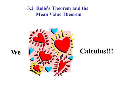 We Calculus!!! 3.2 Rolle s Theorem and the Mean Value Theorem.