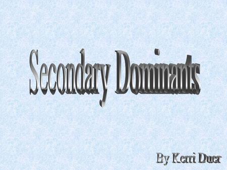 Secondary dominants are chords that are altered to sound like dominants (which are the fifth scale degrees of diatonic scales). This means changing minor.