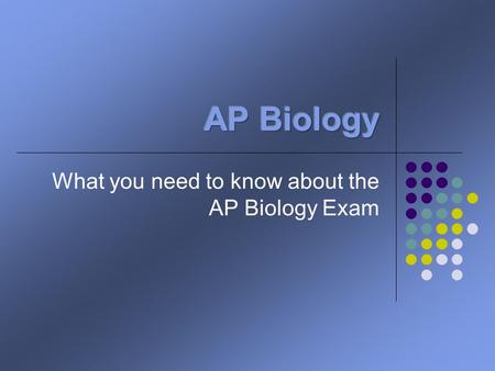 What you need to know about the AP Biology Exam. Reasons for taking the AP Bio Exam For personal satisfaction To compare yourself with other students.