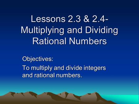 Lessons 2.3 & 2.4- Multiplying and Dividing Rational Numbers