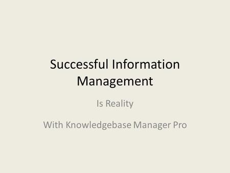 Successful Information Management With Knowledgebase Manager Pro Is Reality.
