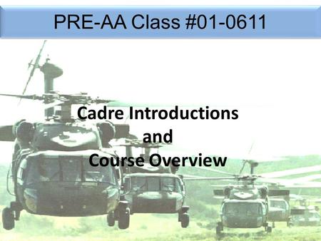 PRE-AA Class #01-0611 1 Cadre Introductions and Course Overview.