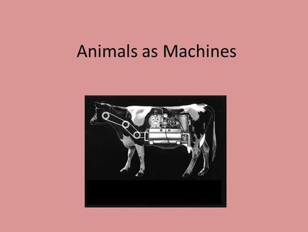 Animals as Machines.