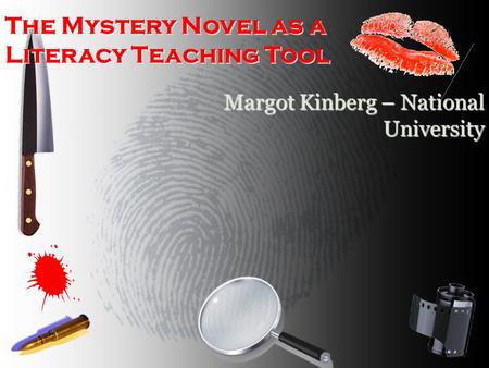 The Mystery Novel as a Literacy Teaching Tool Margot Kinberg – National University.