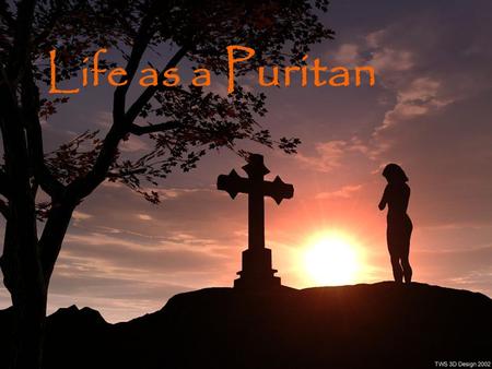 Life as a Puritan.