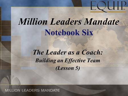 The Leader as a Coach: Building an Effective Team (Lesson 5) Million Leaders Mandate Notebook Six.