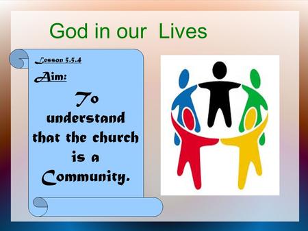 God in our Lives Lesson 5.5.4 Aim: To understand that the church is a Community.