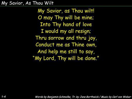Thru sorrow and thru joy, Conduct me as Thine own,