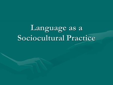 Language as a Sociocultural Practice. Understand How Language and Literacy Develop Language Development:Language Development: Six Months:Six Months: –Beginning.