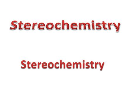 Stereochemistry Stereochemistry.