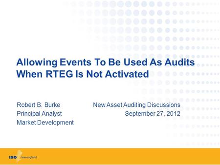 Allowing Events To Be Used As Audits When RTEG Is Not Activated Robert B. BurkeNew Asset Auditing Discussions Principal AnalystSeptember 27, 2012 Market.