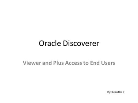 Oracle Discoverer Viewer and Plus Access to End Users By Kranthi.K.