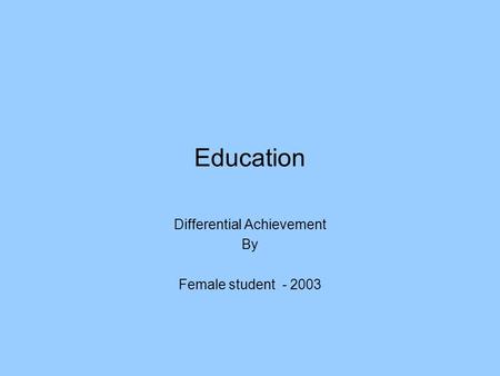 Education Differential Achievement By Female student - 2003.