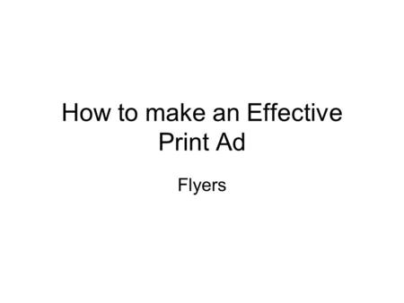 How to make an Effective Print Ad Flyers. How long does someone look at a flyer for??