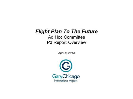 Flight Plan To The Future Ad Hoc Committee P3 Report Overview April 8, 2013.
