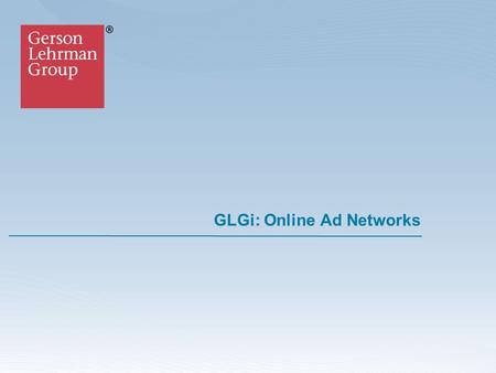 GLGi: Online Ad Networks. © 2007 Gerson Lehrman Group Inc., All Rights Reserved Council Member Biography Bart Barden is the Chief Executive Officer at.