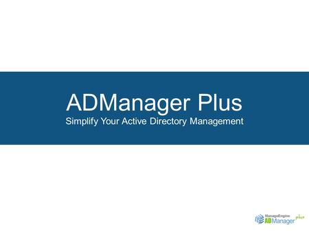 ADManager Plus Simplify Your Active Directory Management.