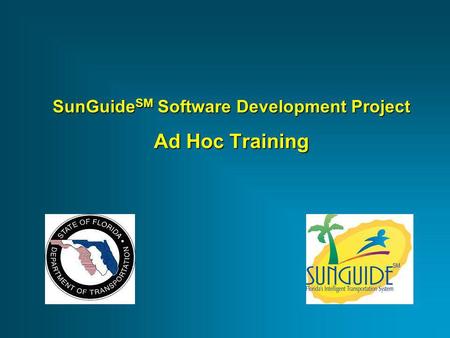 SunGuide SM Software Development Project Ad Hoc Training.