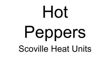 Hot Peppers Scoville Heat Units.