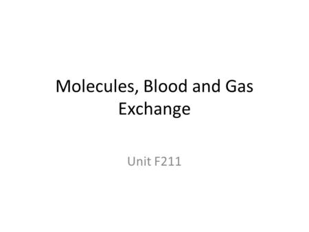 Molecules, Blood and Gas Exchange Unit F211. The Blood(1.1.1) Studying cells can provide valuable information about health.