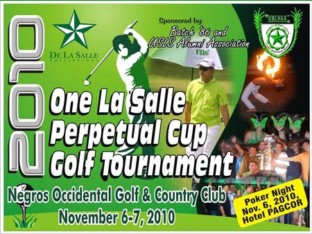 The 2010 One La Salle Perpetual Cup Golf Tournament is made possible by the USLS Alumni Association and La Salle High School Batch 86 and presented to.