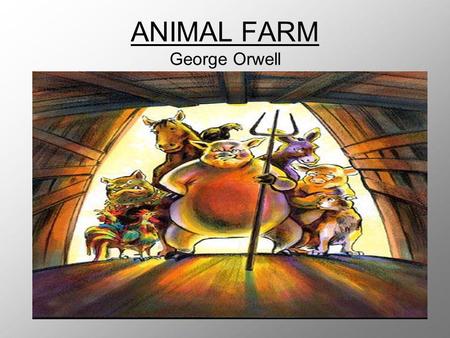 ANIMAL FARM George Orwell. Anticipatory Guide On the next slide, you will see a chart that youve filled out before. Look at it, and in your notes, write.