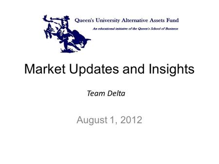 Market Updates and Insights Team Delta August 1, 2012.
