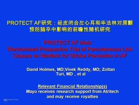 PROTECT AF PROTECT AF trials Randomized Prospective Trial of Percutaneous LAA Closure vs Warfarin for Stroke Prevention in AF David Holmes, MD;Vivek Reddy,