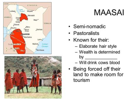MAASAI Semi-nomadic Pastoralists Known for their: