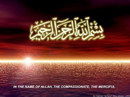 IN THE NAME OF ALLAH, THE COMPASSIONATE, THE MERCIFUL.