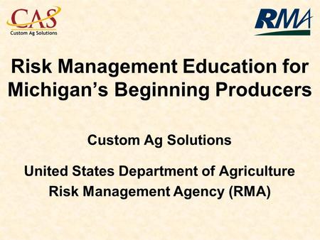 Risk Management Education for Michigans Beginning Producers Custom Ag Solutions United States Department of Agriculture Risk Management Agency (RMA)