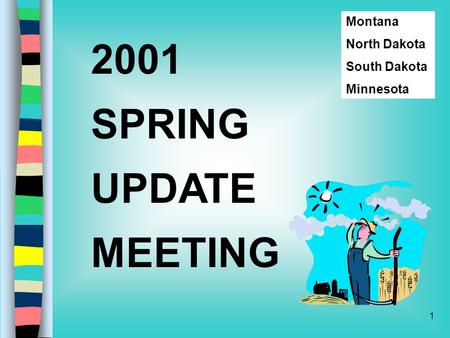 1 2001 SPRING UPDATE MEETING Montana North Dakota South Dakota Minnesota.