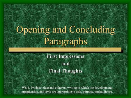 Opening and Concluding Paragraphs First Impressions and Final Thoughts WS 4. Produce clear and coherent writing in which the development, organization,