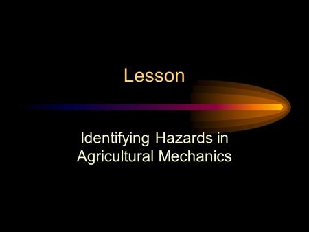 Lesson Identifying Hazards in Agricultural Mechanics.