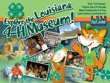 Louisiana 4-H Museum 8592 Highway 1 Mansura, LA 71350 318-964-2245