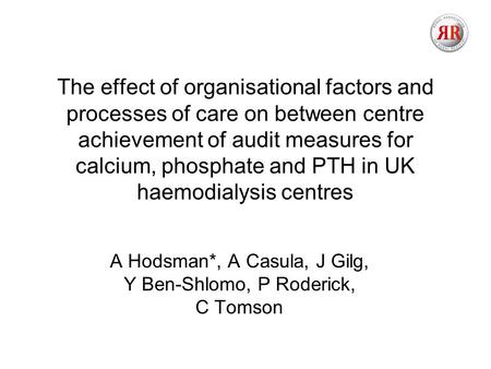 The effect of organisational factors and processes of care on between centre achievement of audit measures for calcium, phosphate and PTH in UK haemodialysis.