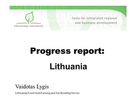 Progress report: Lithuania Vaidotas Lygis Lithuanian Forest Seed Farming and Tree Breeding Service.