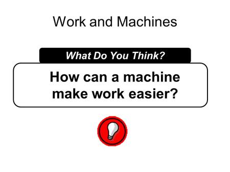 How can a machine make work easier?