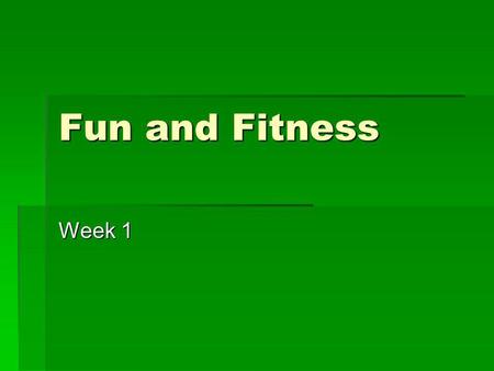 Fun and Fitness Week 1. Objectives Learn new, safe exercises you can do on your own Learn new, safe exercises you can do on your own Develop your own.