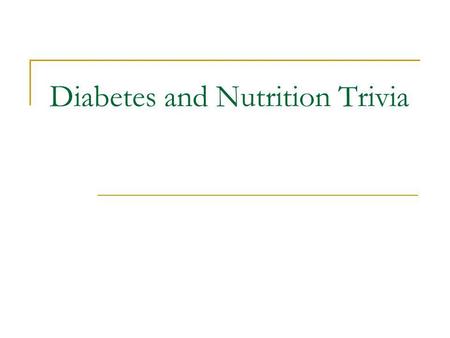 Diabetes and Nutrition Trivia