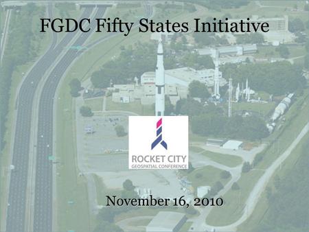 FGDC Fifty States Initiative November 16, 2010. Federal Geographic Data Committee (FGDC) Fifty States Initiative USGS Cooperative Agreement Partnership.