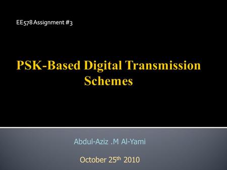 EE578 Assignment #3 Abdul-Aziz.M Al-Yami October 25 th 2010.